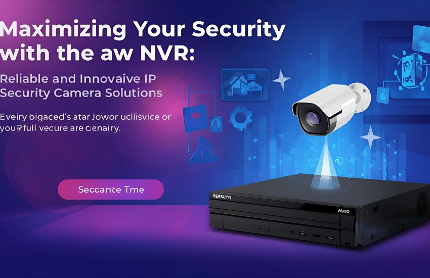Why Business Owners Choose Lorex NVR for Reliable Security System Solutions